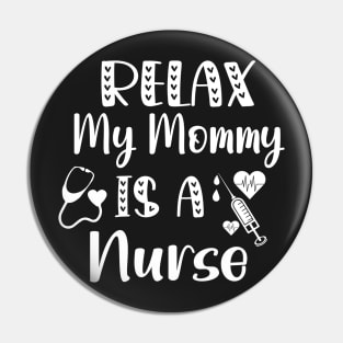 Relax My Mommy is a Nurse Gift / Funny Nurse Baby Gift / Mom Baby Gift / Christmas Gift Nurse Pin