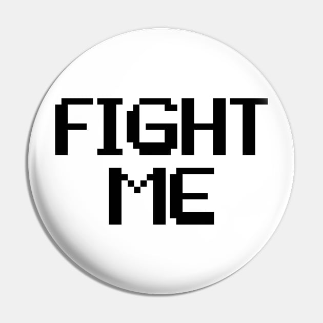 Fight Me Pixel Pin by theoddstreet