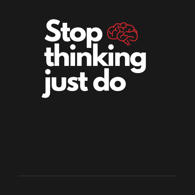 Stop thinking just do by SBdesisketch