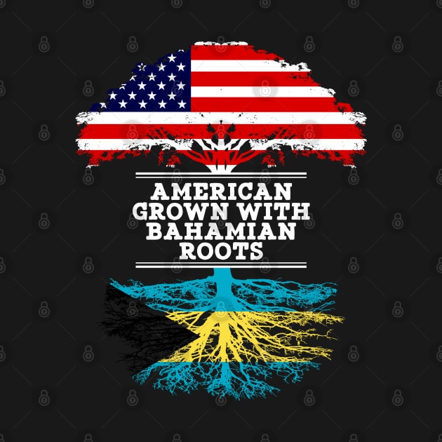 American Grown With Bahamian Roots - Gift for Bahamian From Bahamas by Country Flags