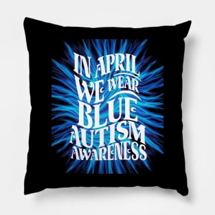 In April We Wear Blue Autism Awareness Pillow