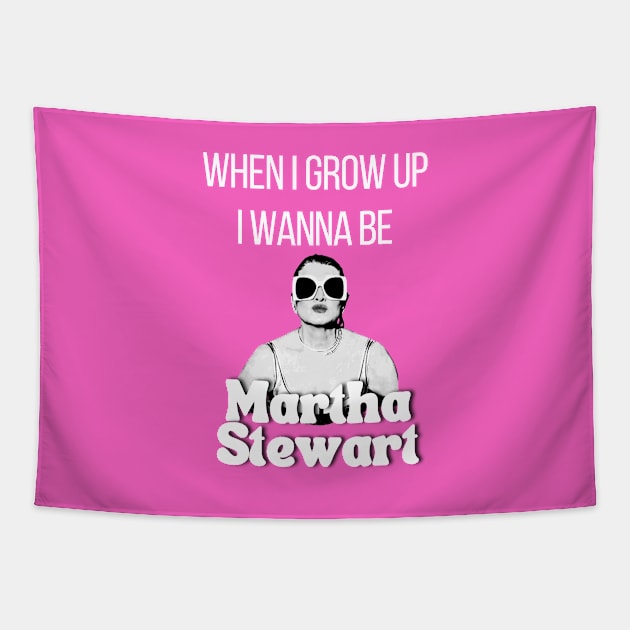 When I grow up I wanna be Martha Stewart T Shirt Tapestry by Rainbow Kin Wear