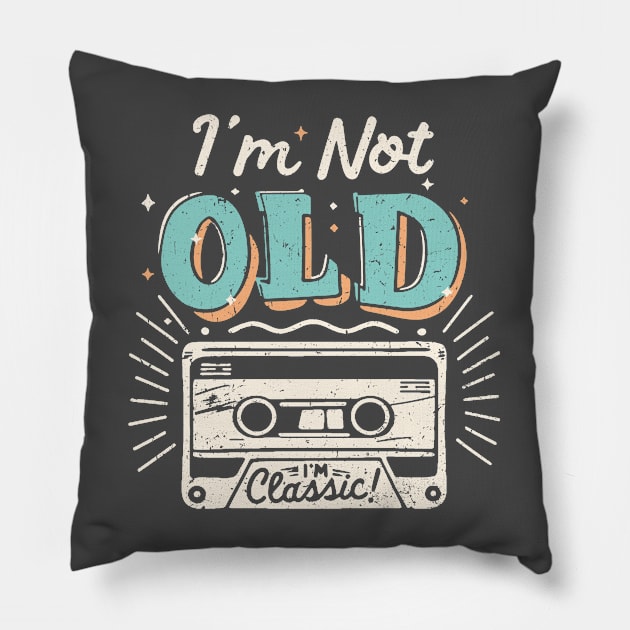 I'm Not Old I'm Classic Pillow by Etopix