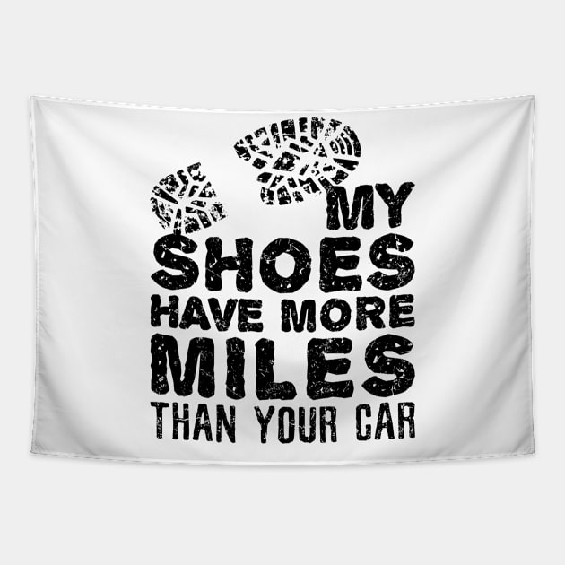 Funny Hiking Shirt - My Shoes Have More Miles Than Your Car Tapestry by redbarron