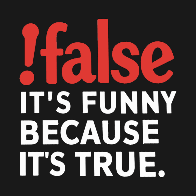 False It's Funny Because It's True by alby store