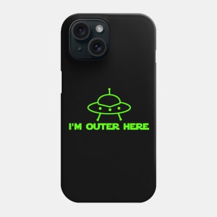 I'm Outer Here Phone Case