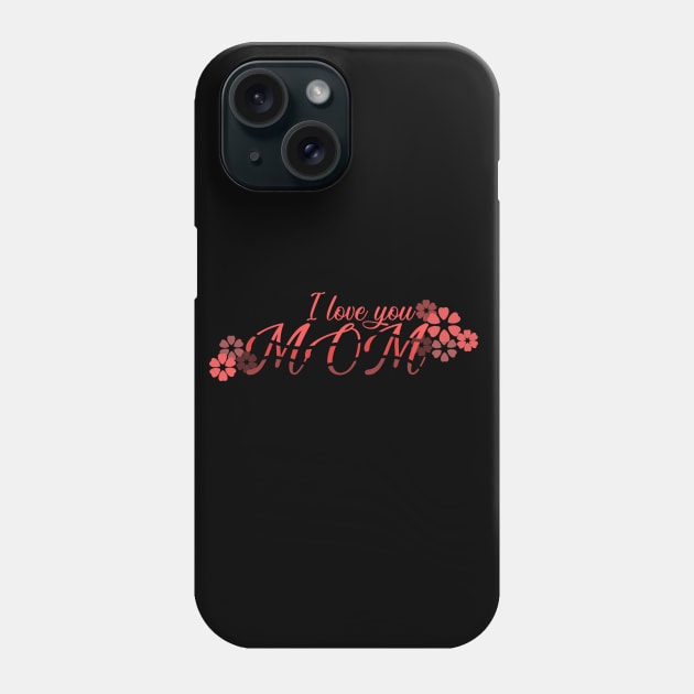 I Love You Mom Phone Case by Heartfeltarts