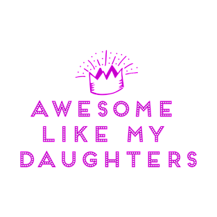 Awesome like my daughters T-Shirt