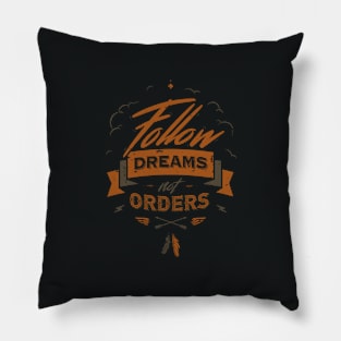 FOLLOW DREAMS NOT ORDERS Pillow