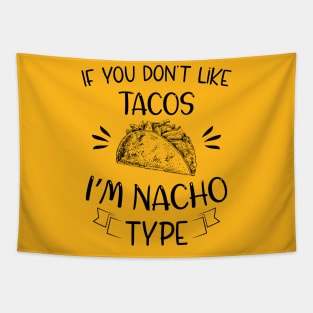 If You Don't Like Tacos I'm Nacho Type,Funny Nacho Gift Tapestry