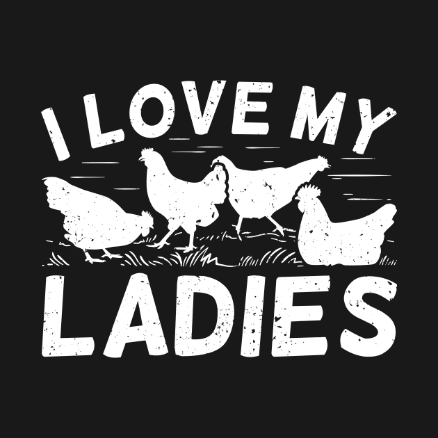 I Love My Ladies Chicken Lover Farmer Farming Farm by Dolde08