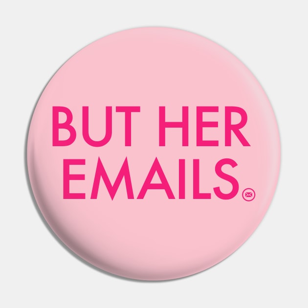 But Her Emails - HOT PINK 2 Pin by skittlemypony