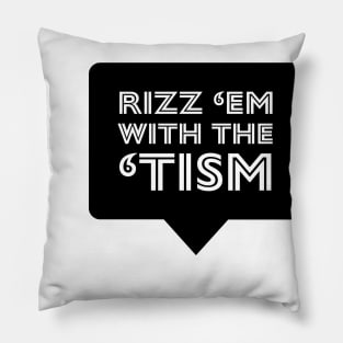 Rizz em with Tism Pillow