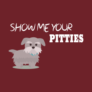 Show Me Your Pitties Funny Dog Lover Cute Gift T-Shirt