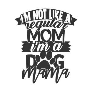 I'm Not a Regular Mom, I'm a Dog Mama Funny Dog Lover Dog Mom T-Shirt