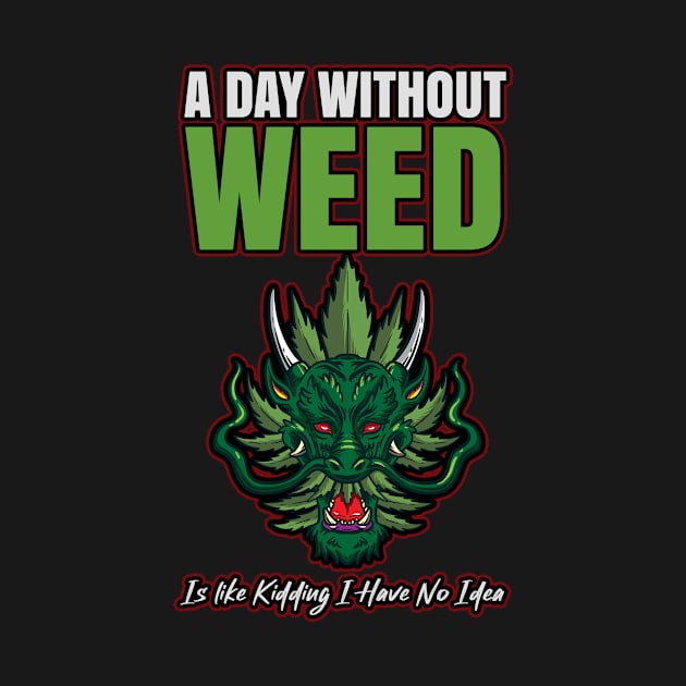 A Day Without Weed Is Like Cannabis Weed Smoking by bigD