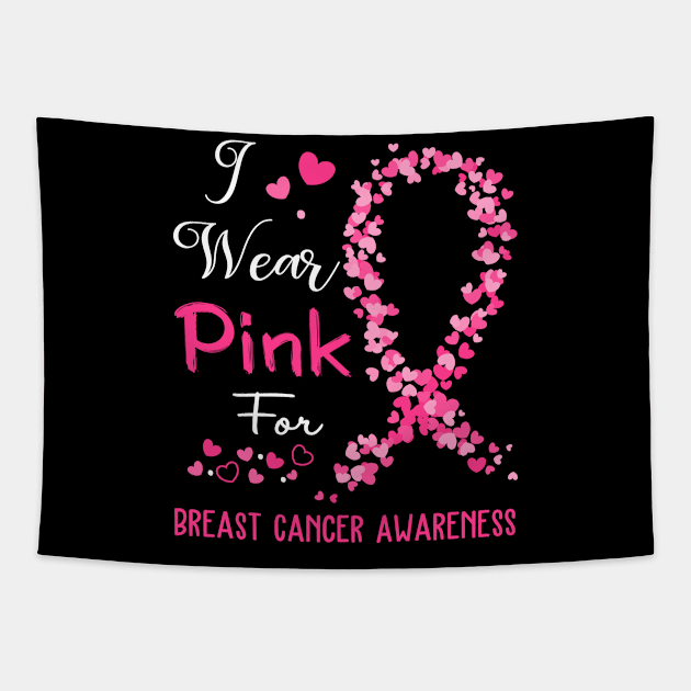 I Wear Pink For Breast Cancer Awareness Support Breast Cancer Warrior Gifts Tapestry by ThePassion99