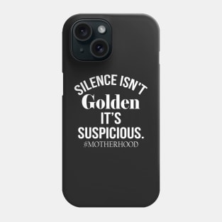 Silence Isn't Golden It's suspicious Phone Case