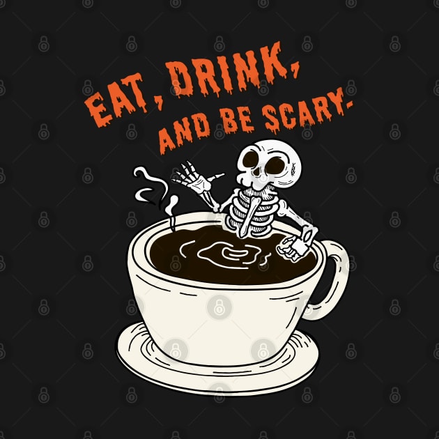 Eat,Drink,and be scary by Giraroad