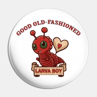 Good Old-Fashioned Larva Boy Pin