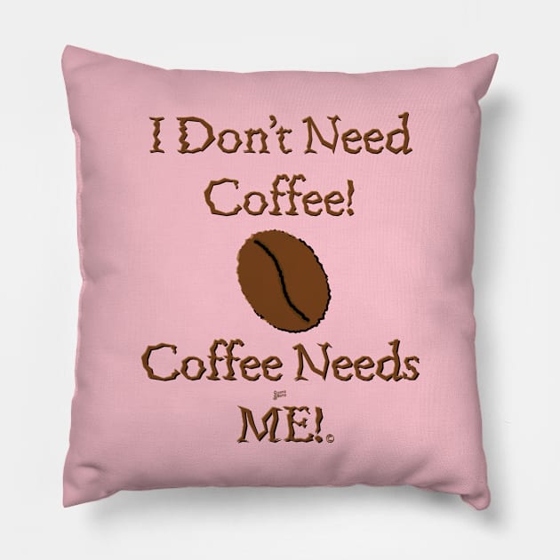 Coffee Needs Me! Pillow by QuipperSnapper