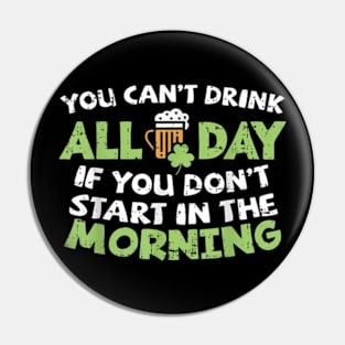 You Cant Drink All Day St Patricks Day Irish Drinking Pin