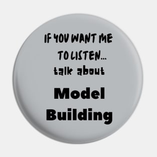 if you want me to listen talk about model building Pin