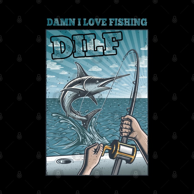 DILF Damn I Love Fishing Funny Saying DILF Fisherman Retro by Retro Vintage