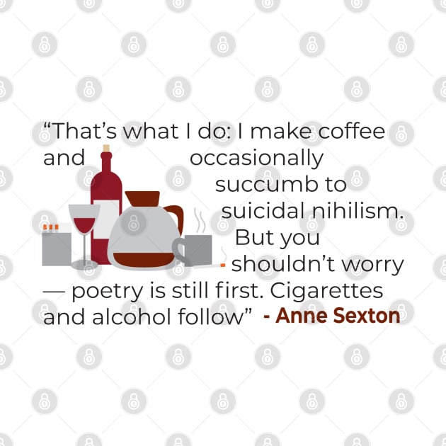 That' what I do; make coffee quote Anne Sexton by emadamsinc