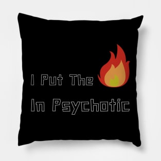 I put hot in psyHOTic Pillow