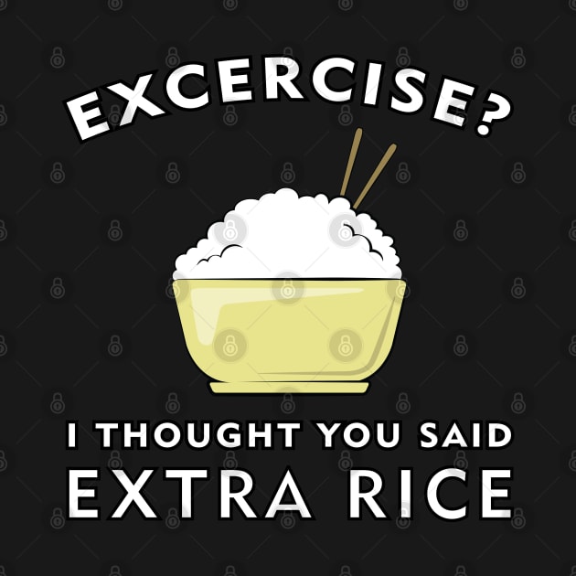 Excercise? I thought you said Extra Rice by DesignWood Atelier