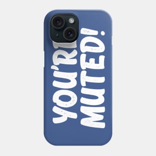 You're Muted! 1 Phone Case