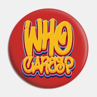 Who Cares - Sarcasm Pin