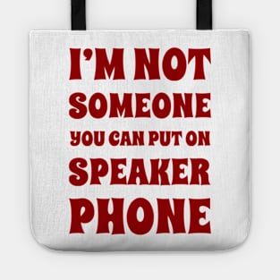 I'm Not Someone You Can Put On Speaker Phone. Snarky Sarcastic Comment. Tote