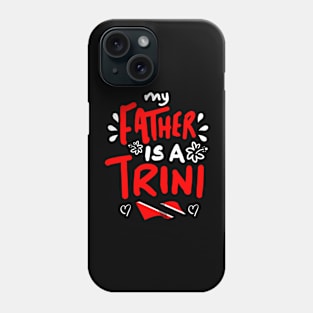 My Father Is A Trini | Trinidad And Tobago | Trini To De Bone | Trinidad Slang Phone Case