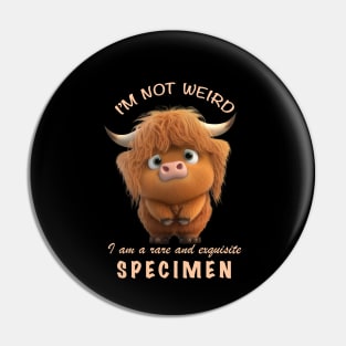 Cattle I'm Not Weird I'm A Rare and Exquisite Specimen Cute Adorable Funny Quote Pin