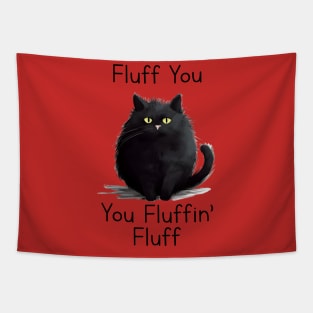 Funny cat fluff You, You Fluffin Fluff Cat lovers Tapestry