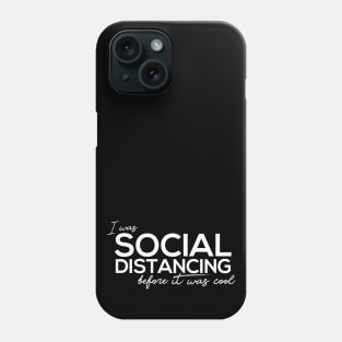 I Was Social Distancing Before It Was Cool Phone Case