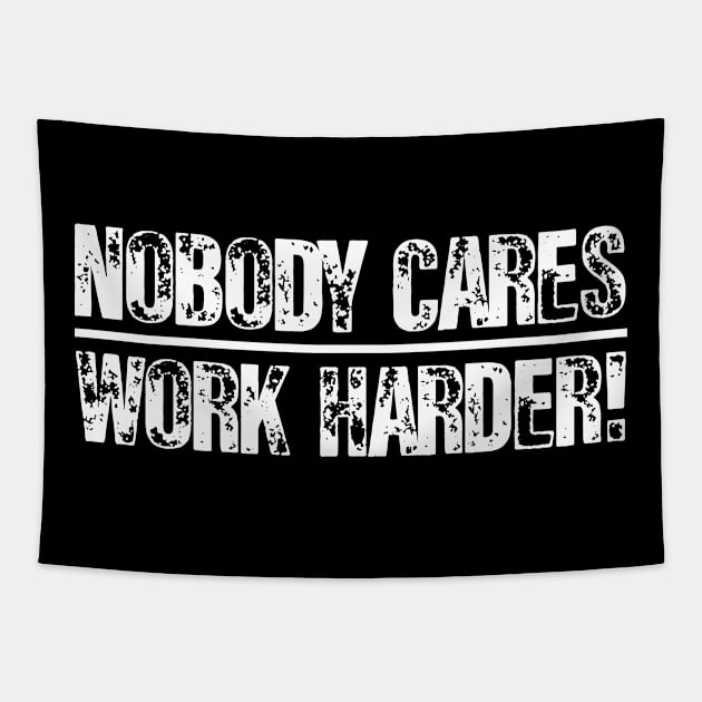 Nobody Cares Work Harder Shirt Tapestry by mo designs 95