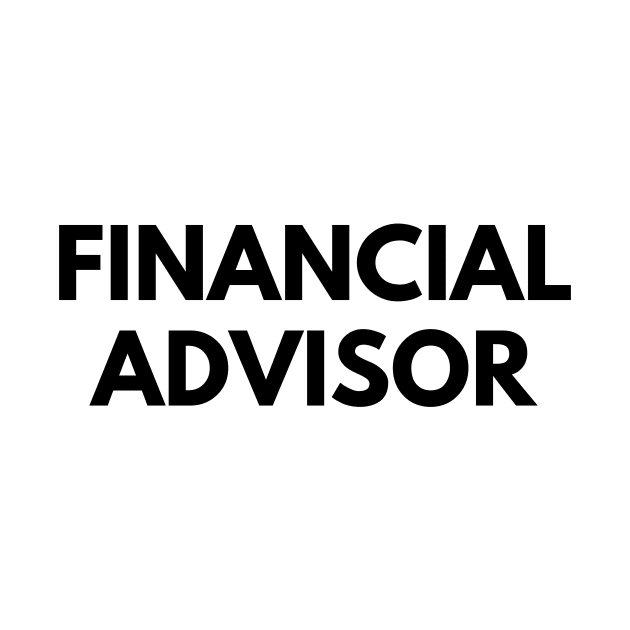 FINANCIAL ADVISOR by everywordapparel