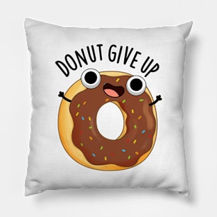 Donut Give Up Funny Food Puns Pillow