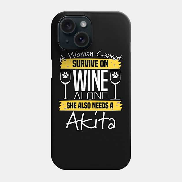 Akita - A Woman Cannot Survive On Wine Alone She Also Needs A Akita Phone Case by Kudostees