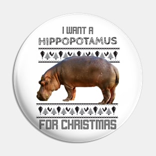 I want a hippopotamus for Christmas Pin