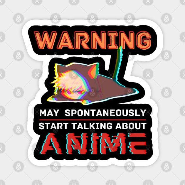 Warning May Spontaneously Start Talking About Anime Magnet by Sugoi Otaku Gifts