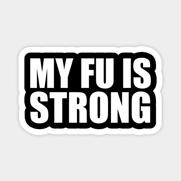 MY FU IS STRONG v1 Magnet by Knocking Ghost