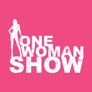 One Woman Show T-Shirt and Gift for Strong Women T-Shirt