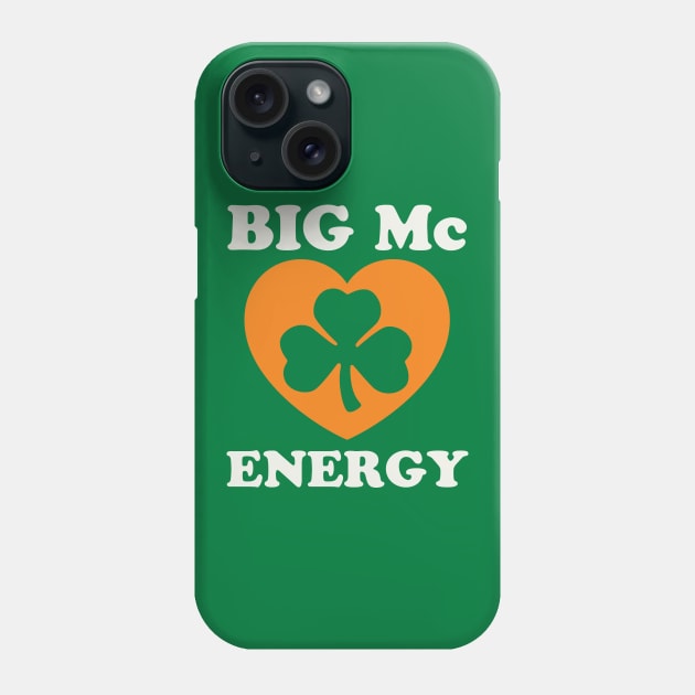 Big Mc Energy St Patricks Day Irish Last Names Starting with Mc Phone Case by PodDesignShop