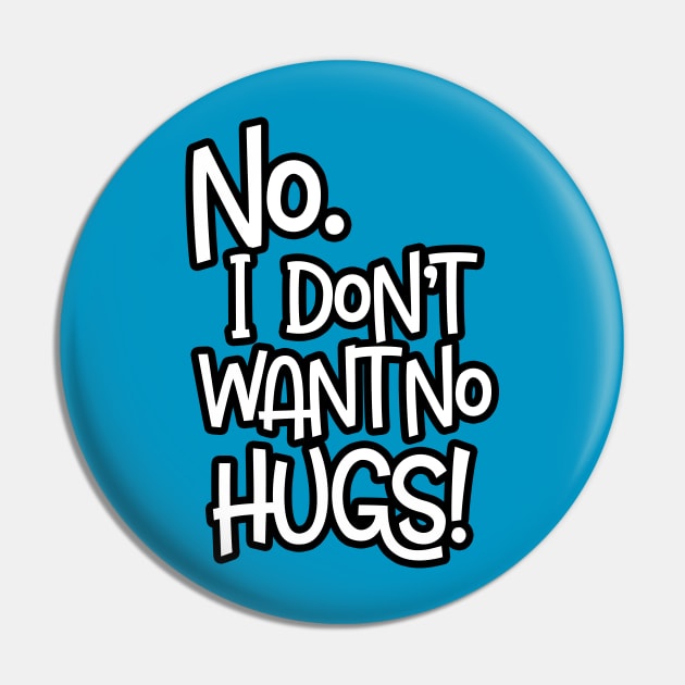 No. I Don't Want No Hugs Pin by CuteCoCustom