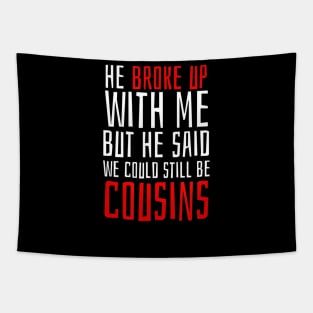 He Broke Up But He Said We Could Still Be Cousins Tapestry