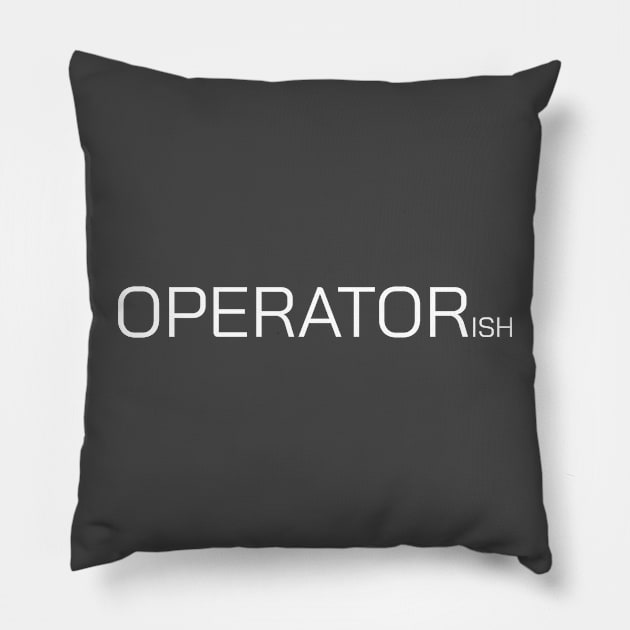 OPERATORish Pillow by Sentinels Edge